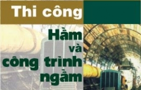 Biện pháp thi công hầm và công trình ngầm