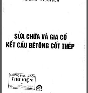 Sửa Chữa Và Gia Cố Kết Cấu Bê Tông Cốt Thép (NXB Khoa Học Kỹ Thuật 2005) – Nguyễn Xuân Bích, 448 Trang