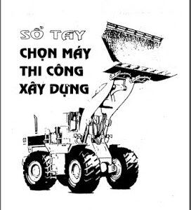 Sổ tay chọn máy thi công xây dựng – Nguyễn Tiến Thụ