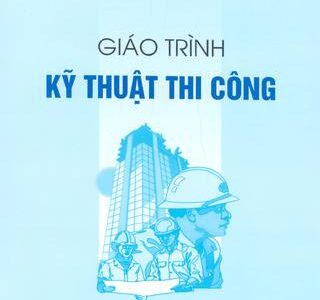 Giáo trình Kỹ Thuật Thi Công – Nguyễn Đức Chương