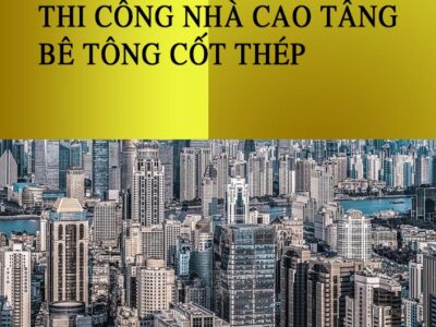 Giáo trình Thi công Nhà Cao Tầng BTCT – Pgs Lê Kiều